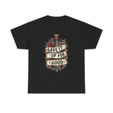 Load image into Gallery viewer, Gave It Up For Good Tee